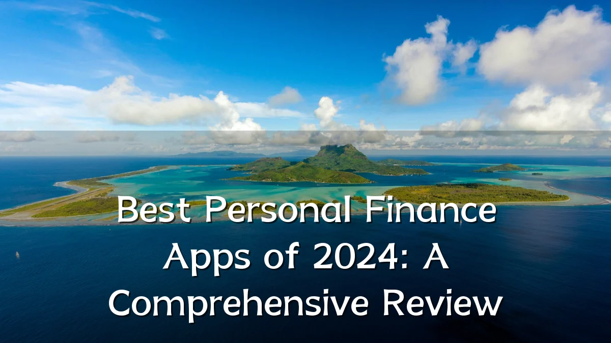 Best Personal Finance Apps of 2024: A Comprehensive Review