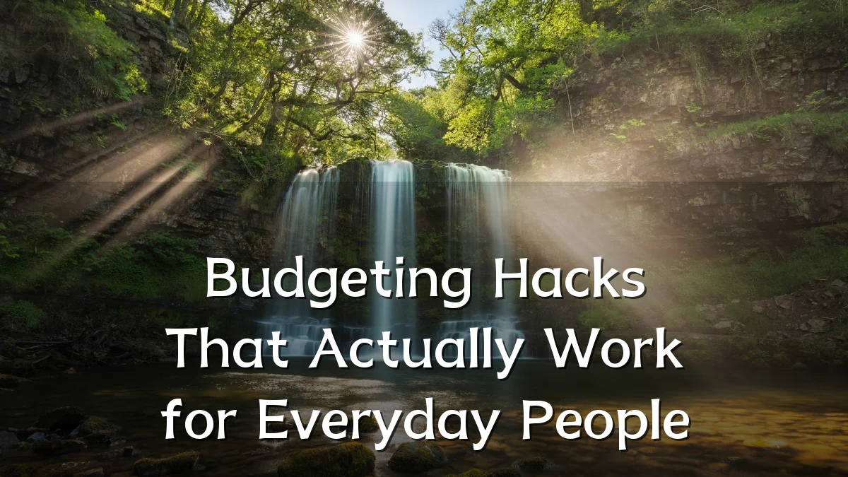 Budgeting Hacks That Actually Work for Everyday People