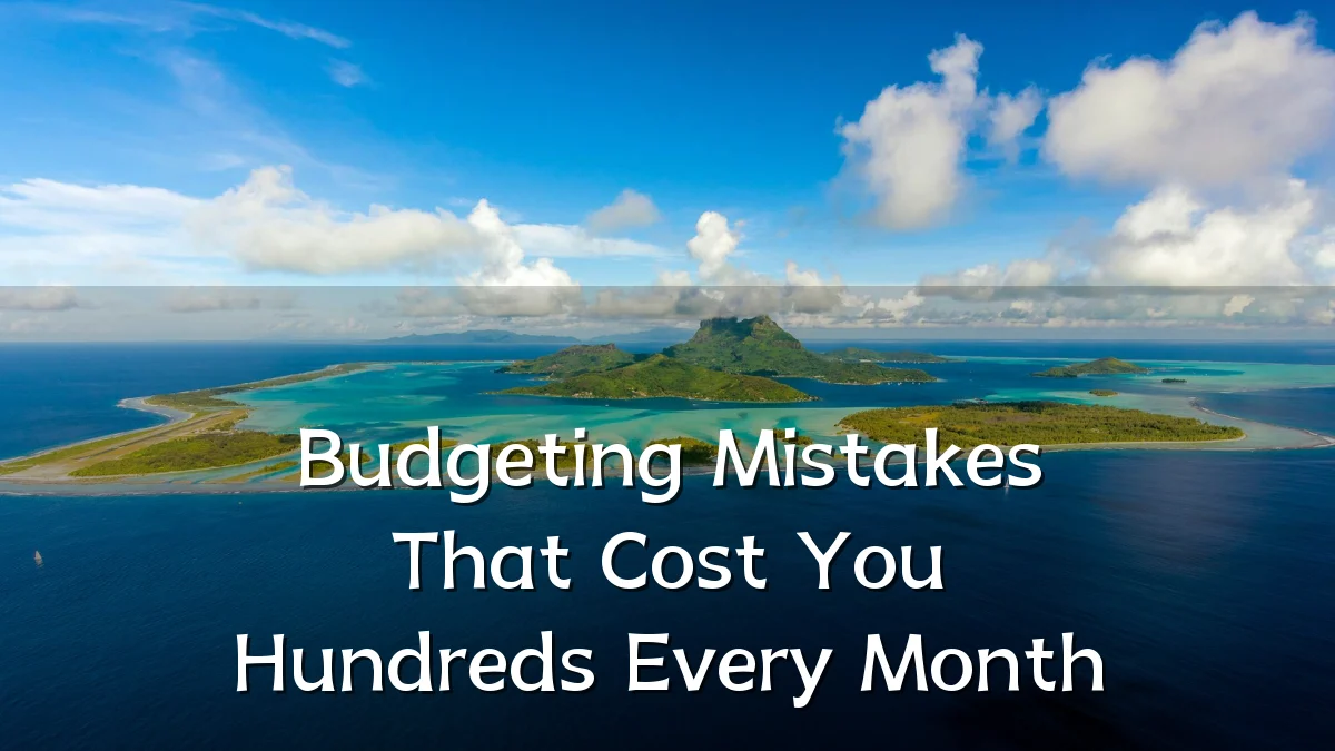 Budgeting Mistakes That Cost You Hundreds Every Month