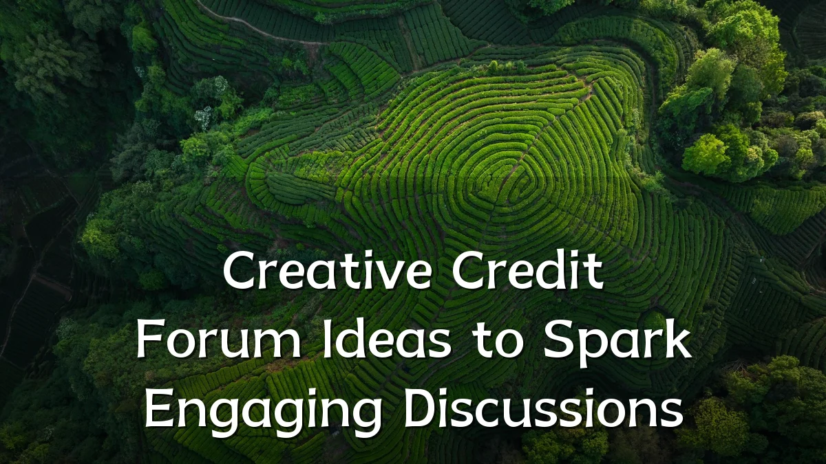 Creative Credit Forum Ideas to Spark Engaging Discussions