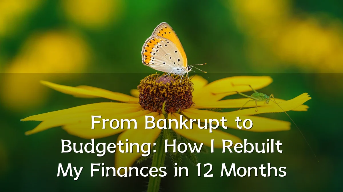 From Bankrupt to Budgeting: How I Rebuilt My Finances in 12 Months
