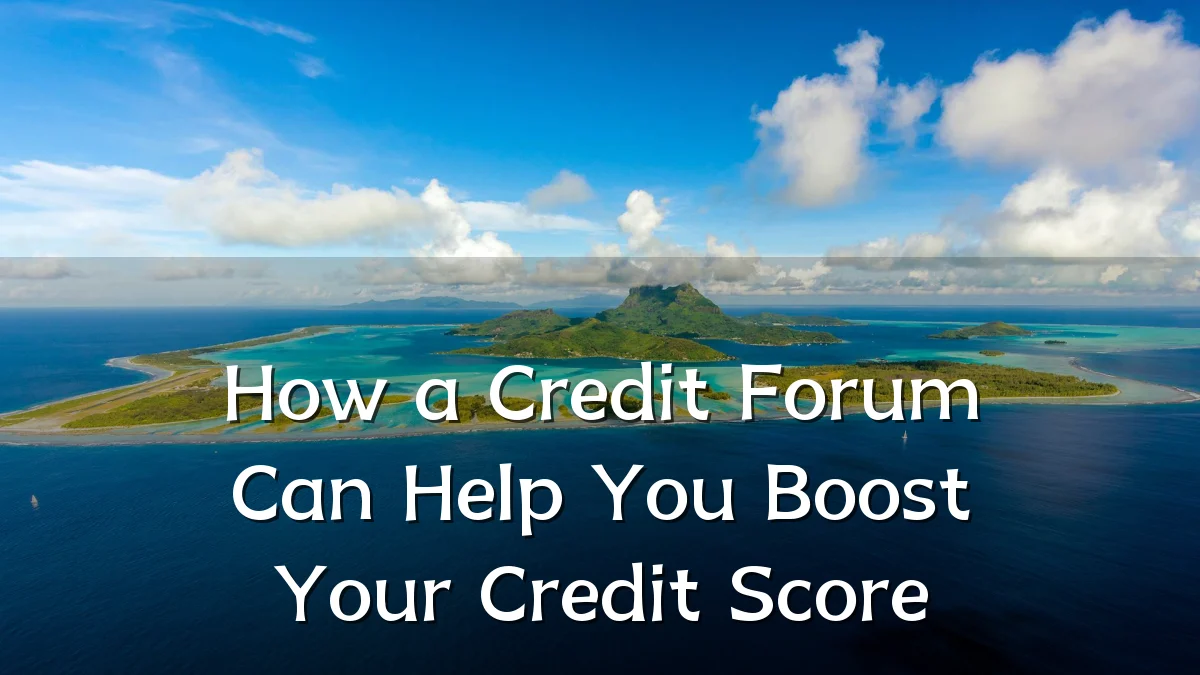 How a Credit Forum Can Help You Boost Your Credit Score