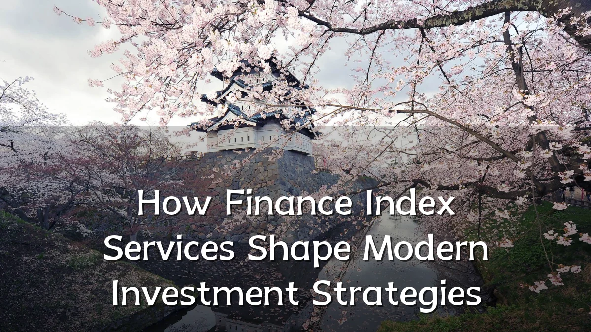 How Finance Index Services Shape Modern Investment Strategies