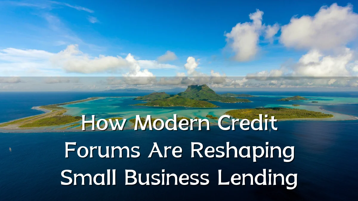 How Modern Credit Forums Are Reshaping Small Business Lending