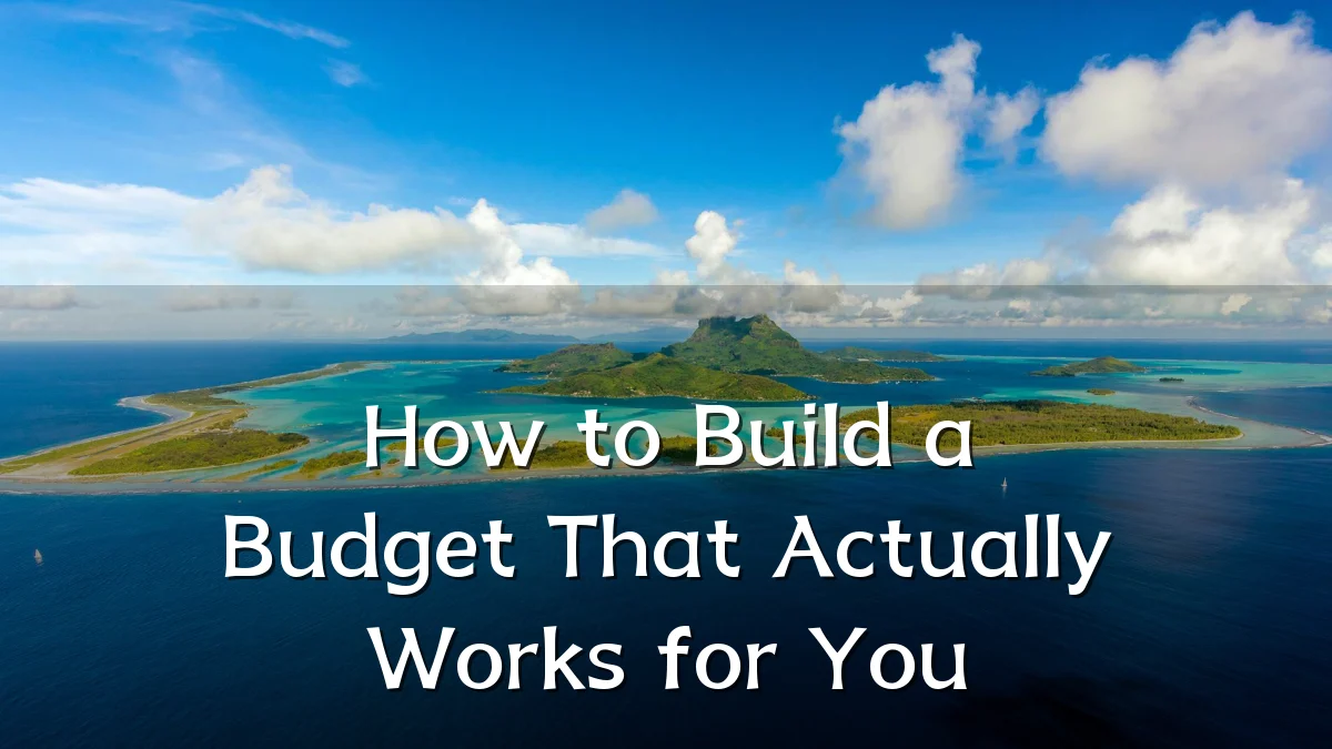 How to Build a Budget That Actually Works for You