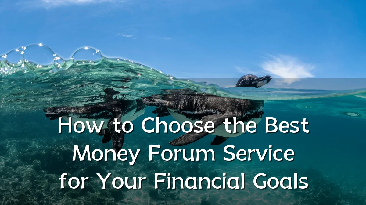 How to Choose the Best Money Forum Service for Your Financial Goals