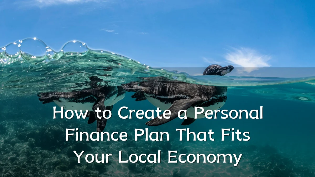 How to Create a Personal Finance Plan That Fits Your Local Economy