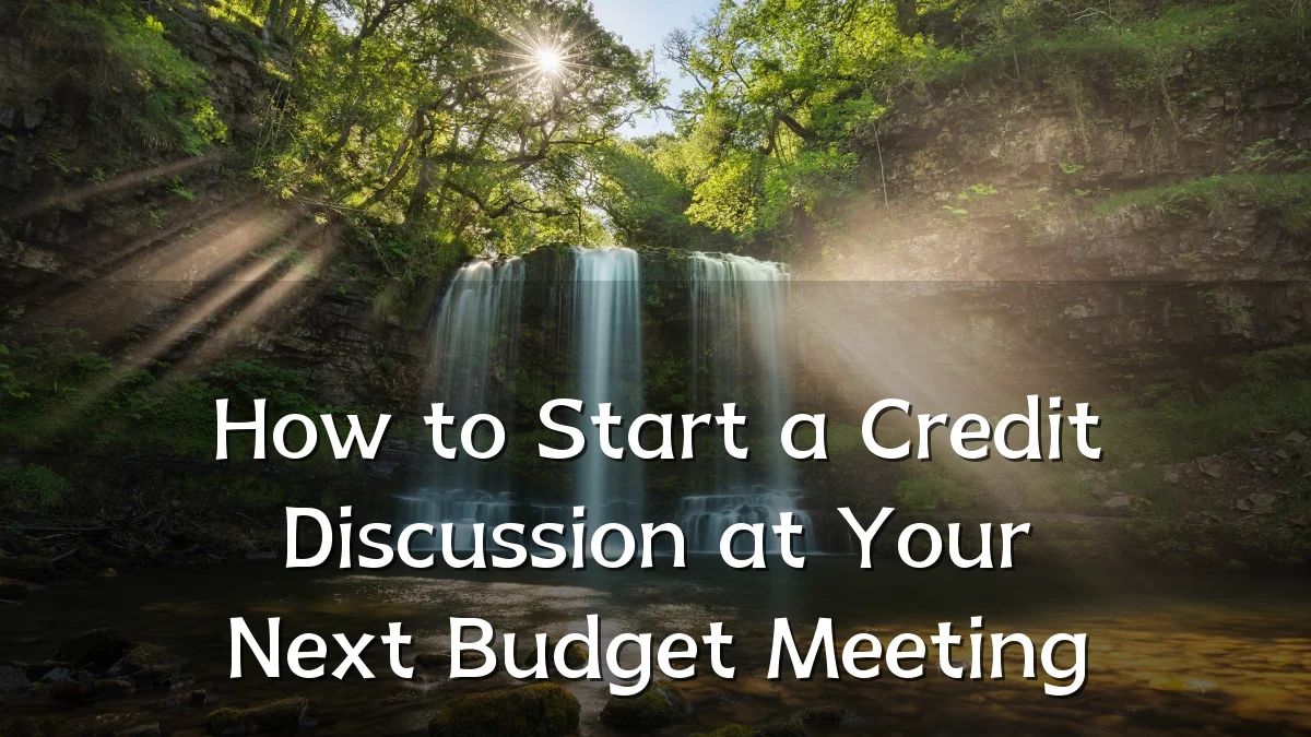 How to Start a Credit Discussion at Your Next Budget Meeting