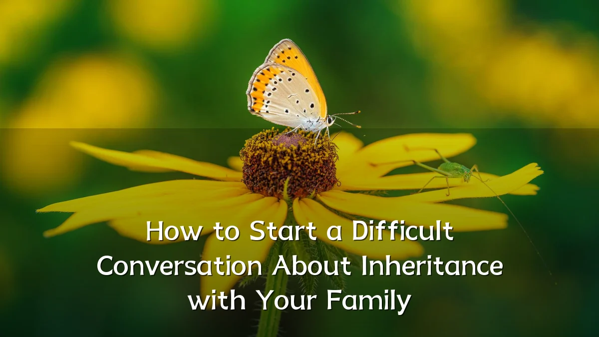 How to Start a Difficult Conversation About Inheritance with Your Family