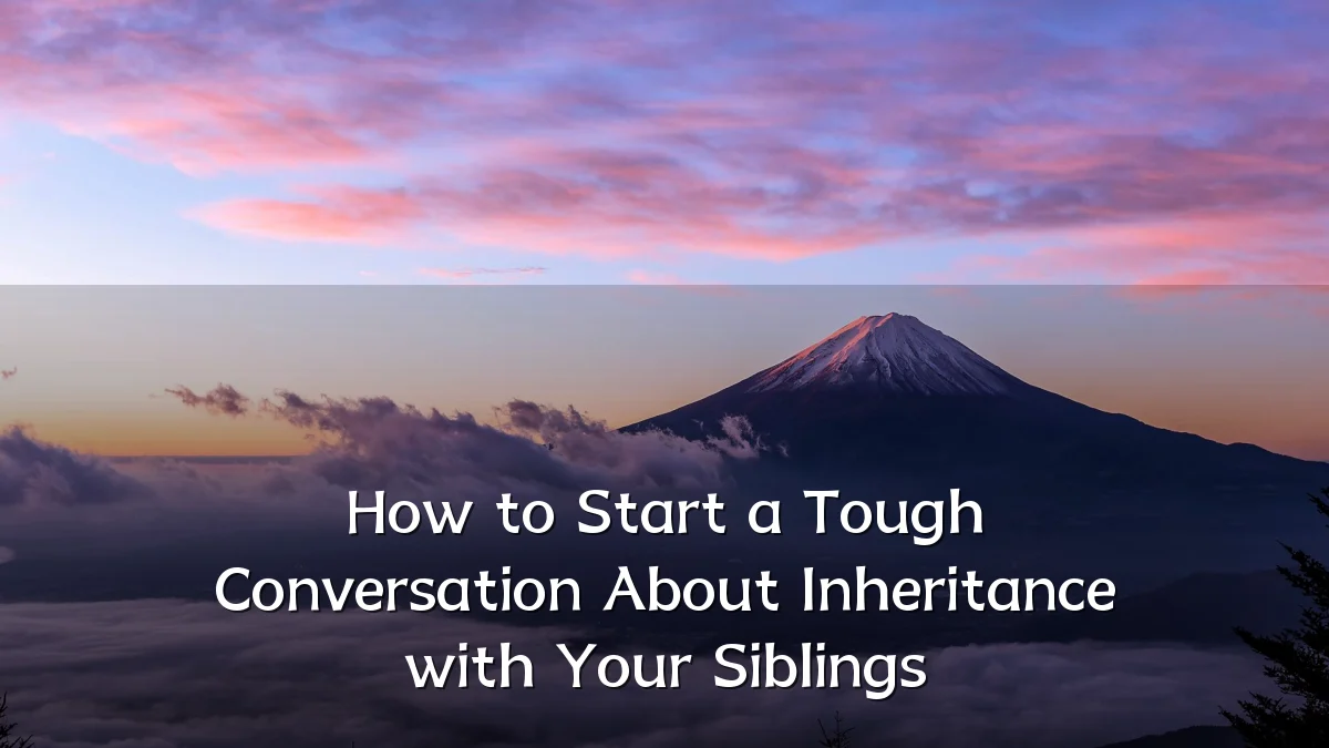 How to Start a Tough Conversation About Inheritance with Your Siblings
