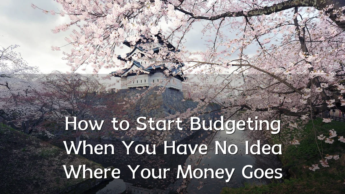 How to Start Budgeting When You Have No Idea Where Your Money Goes