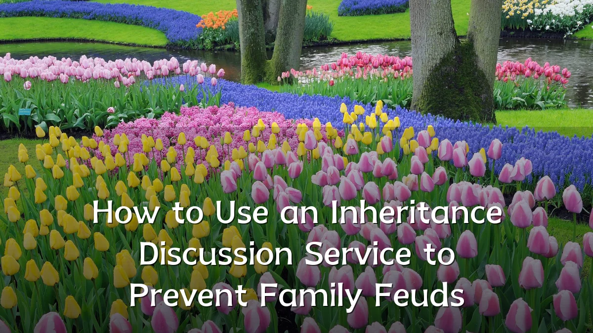 How to Use an Inheritance Discussion Service to Prevent Family Feuds