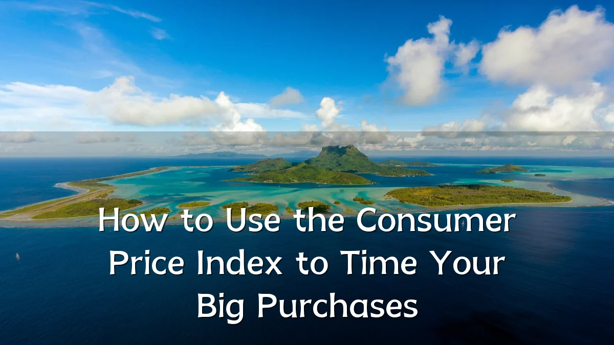 How to Use the Consumer Price Index to Time Your Big Purchases