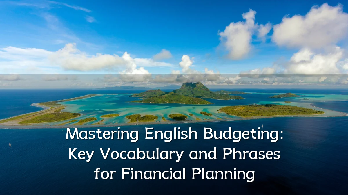 Mastering English Budgeting: Key Vocabulary and Phrases for Financial Planning