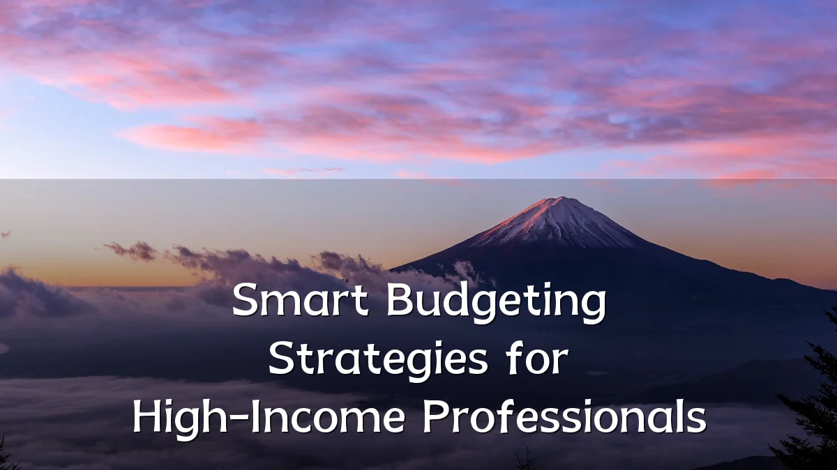 Smart Budgeting Strategies for High-Income Professionals