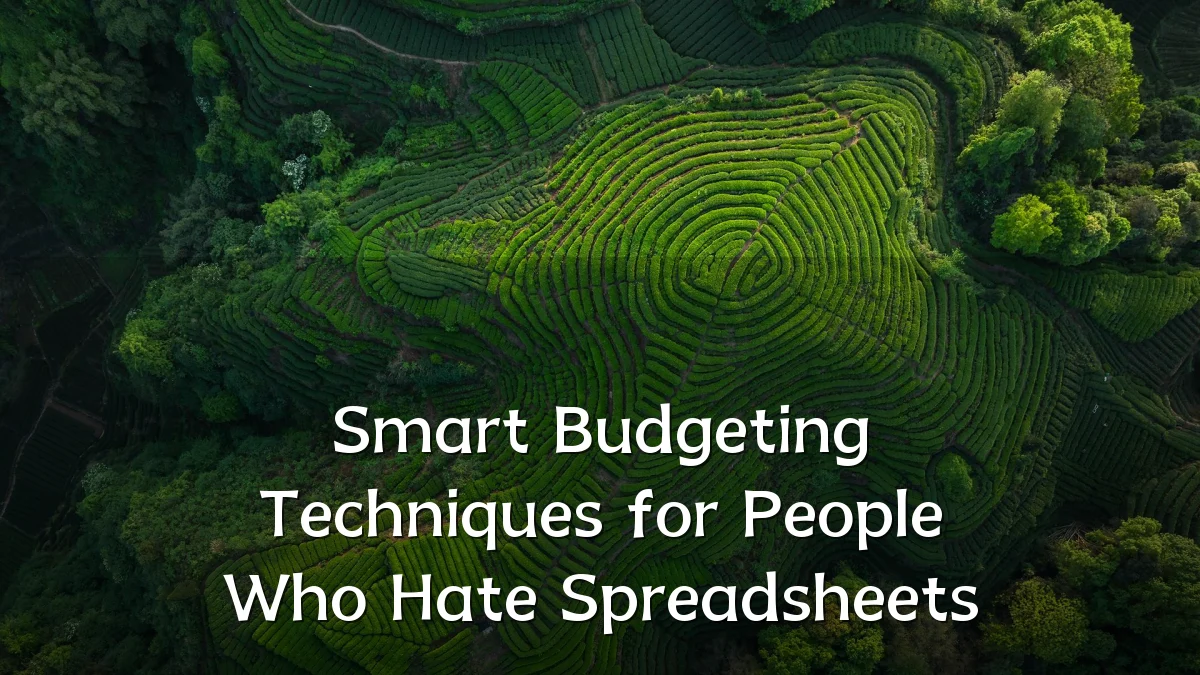 Smart Budgeting Techniques for People Who Hate Spreadsheets