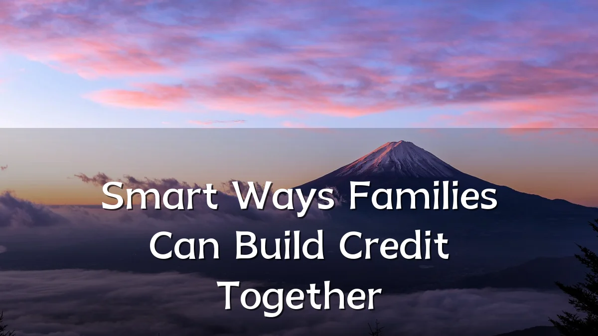 Smart Ways Families Can Build Credit Together