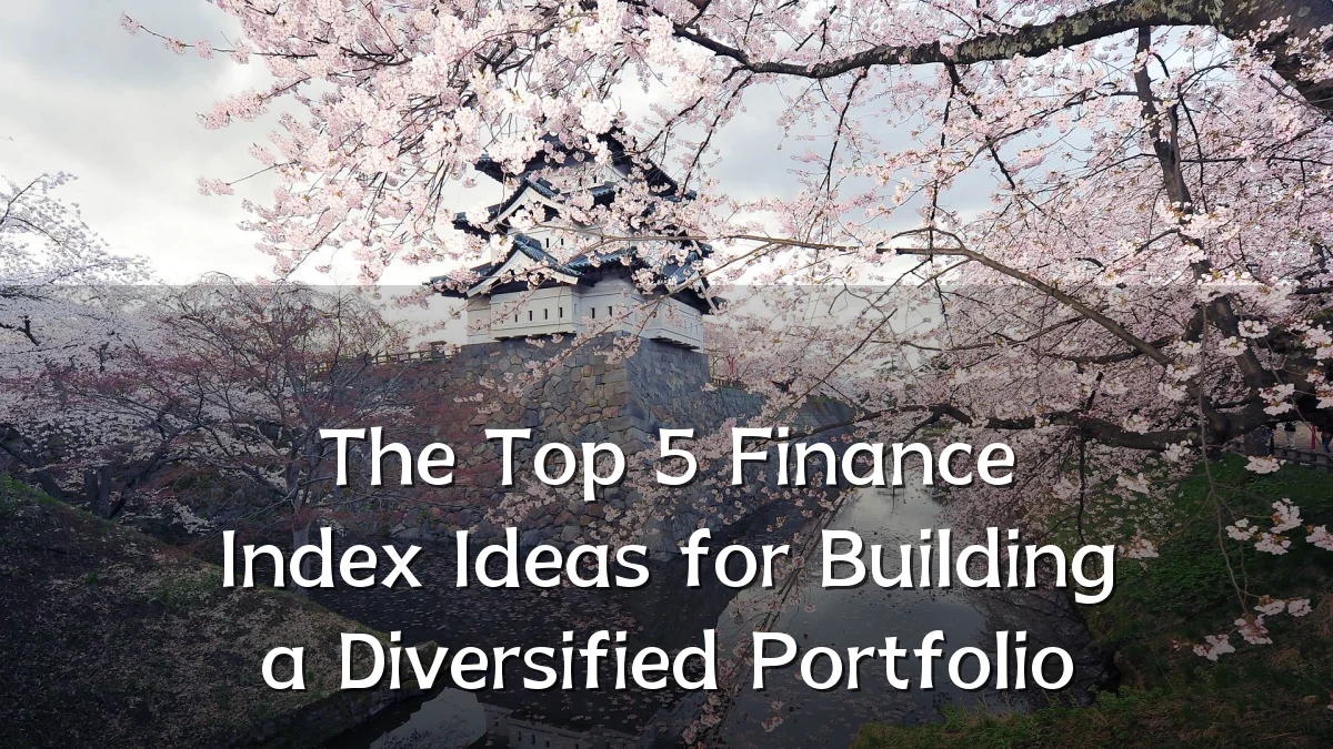 The Top 5 Finance Index Ideas for Building a Diversified Portfolio