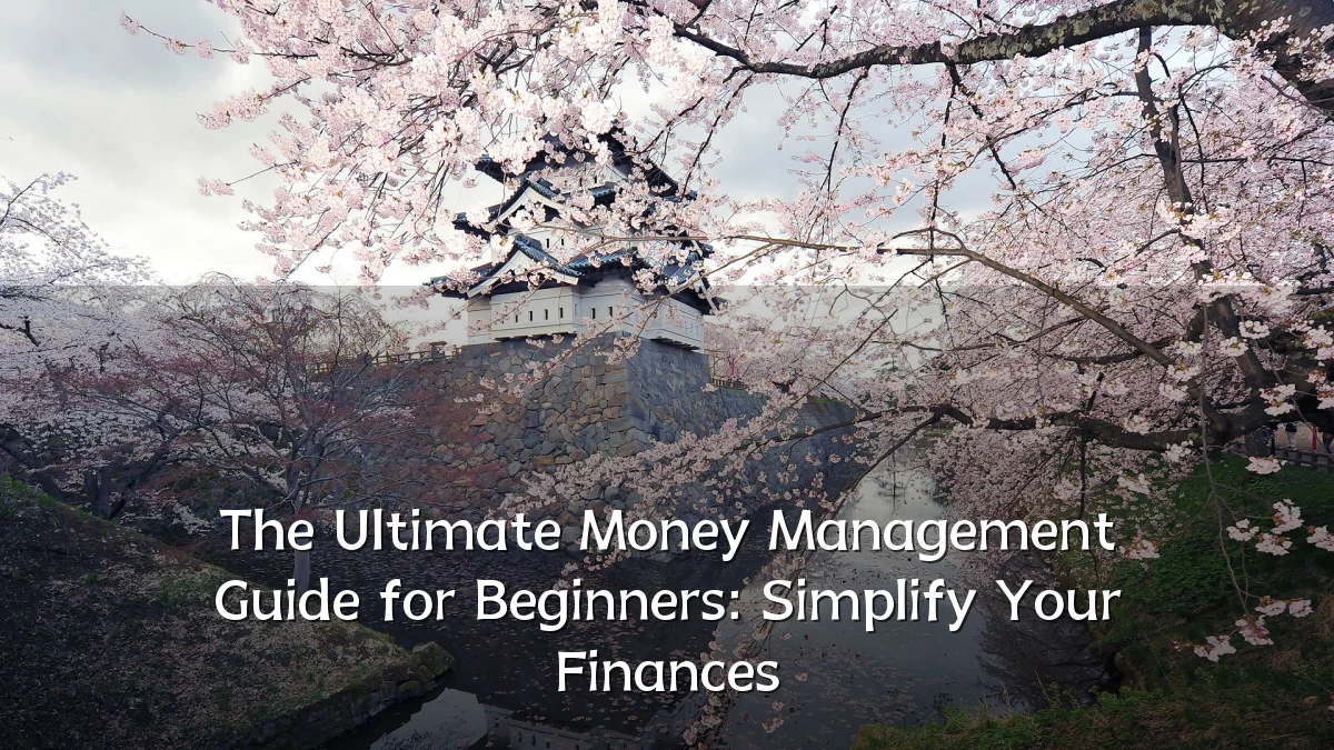 The Ultimate Money Management Guide for Beginners: Simplify Your Finances