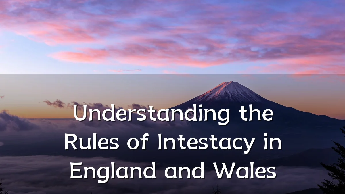 Understanding the Rules of Intestacy in England and Wales