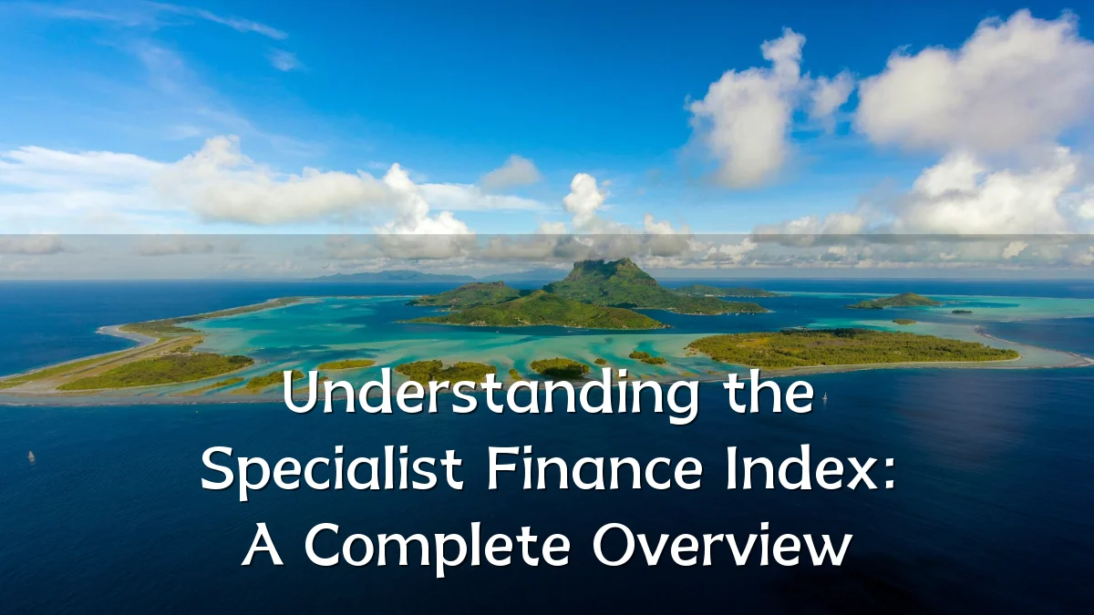 Understanding the Specialist Finance Index: A Complete Overview