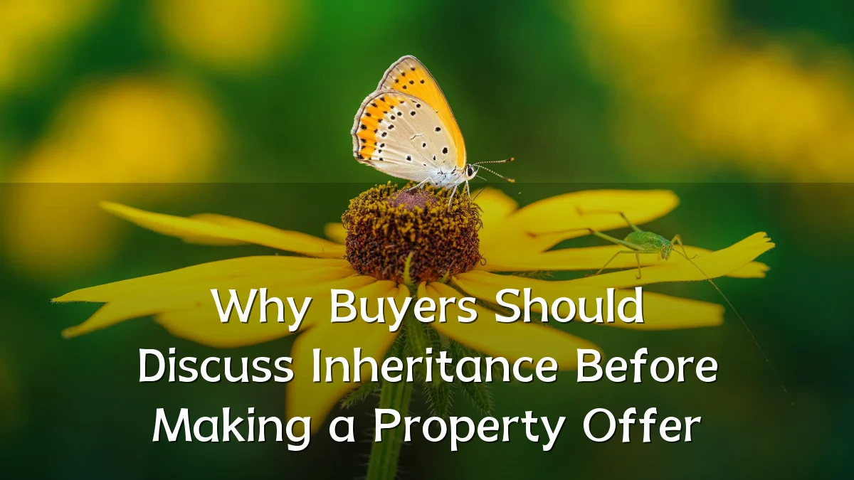 Why Buyers Should Discuss Inheritance Before Making a Property Offer