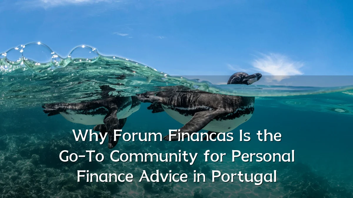 Why Forum Financas Is the Go-To Community for Personal Finance Advice in Portugal