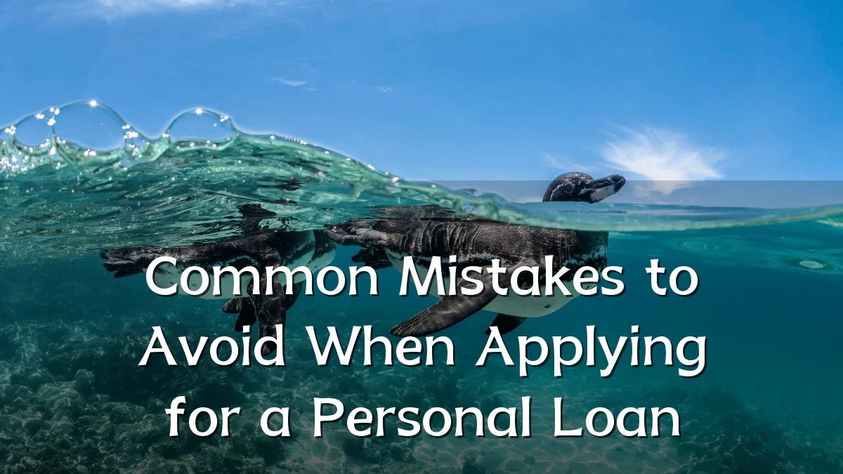 Common Mistakes to Avoid When Applying for a Personal Loan