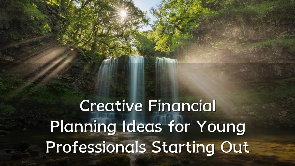Creative Financial Planning Ideas for Young Professionals Starting Out