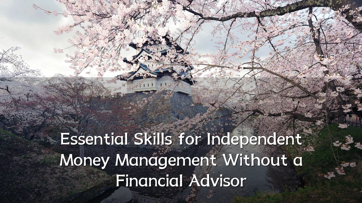 Essential Skills for Independent Money Management Without a Financial Advisor