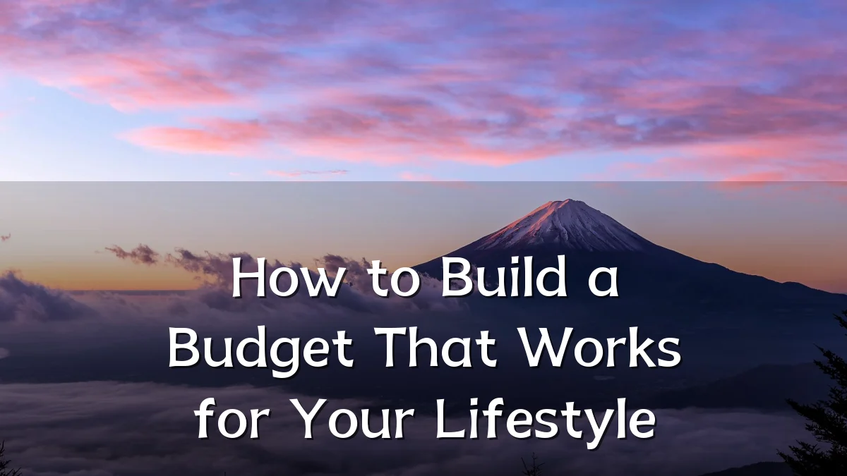 How to Build a Budget That Works for Your Lifestyle