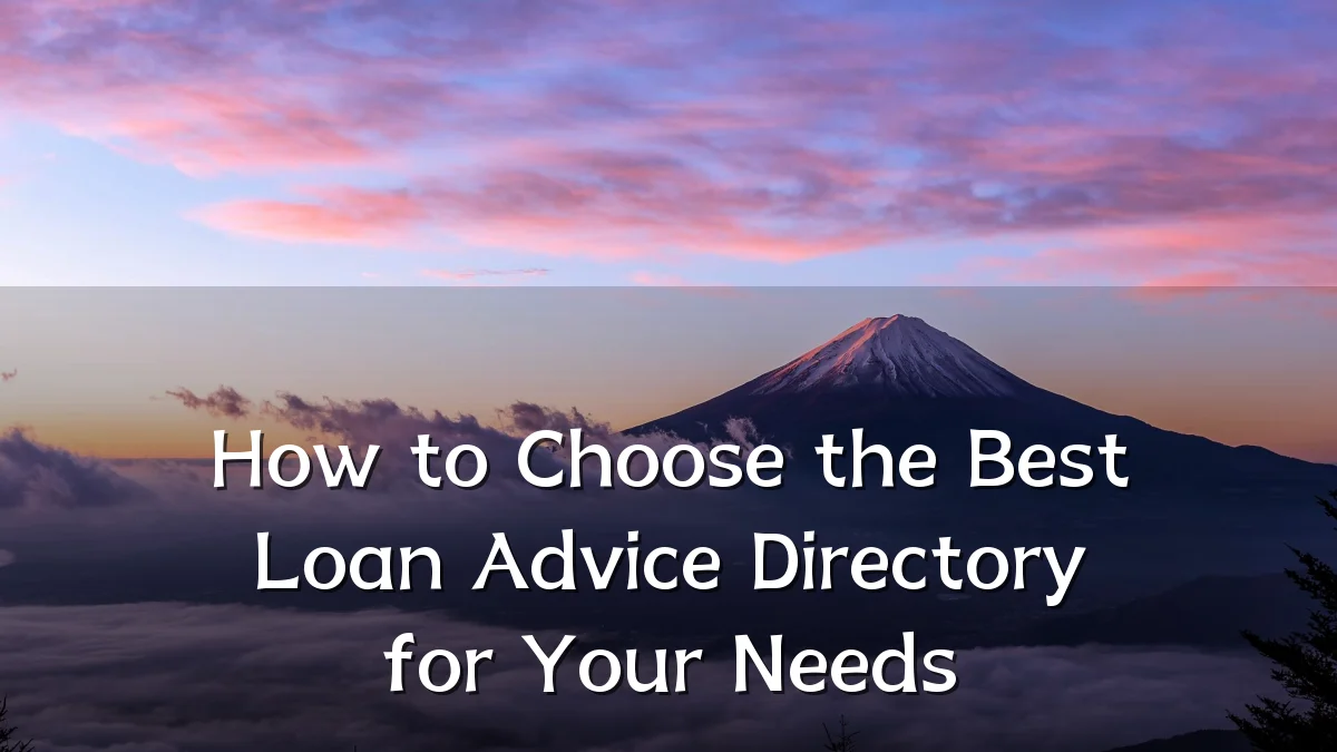 How to Choose the Best Loan Advice Directory for Your Needs