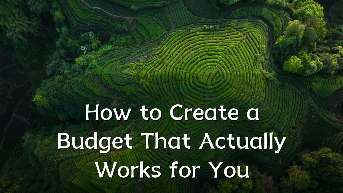 How to Create a Budget That Actually Works for You
