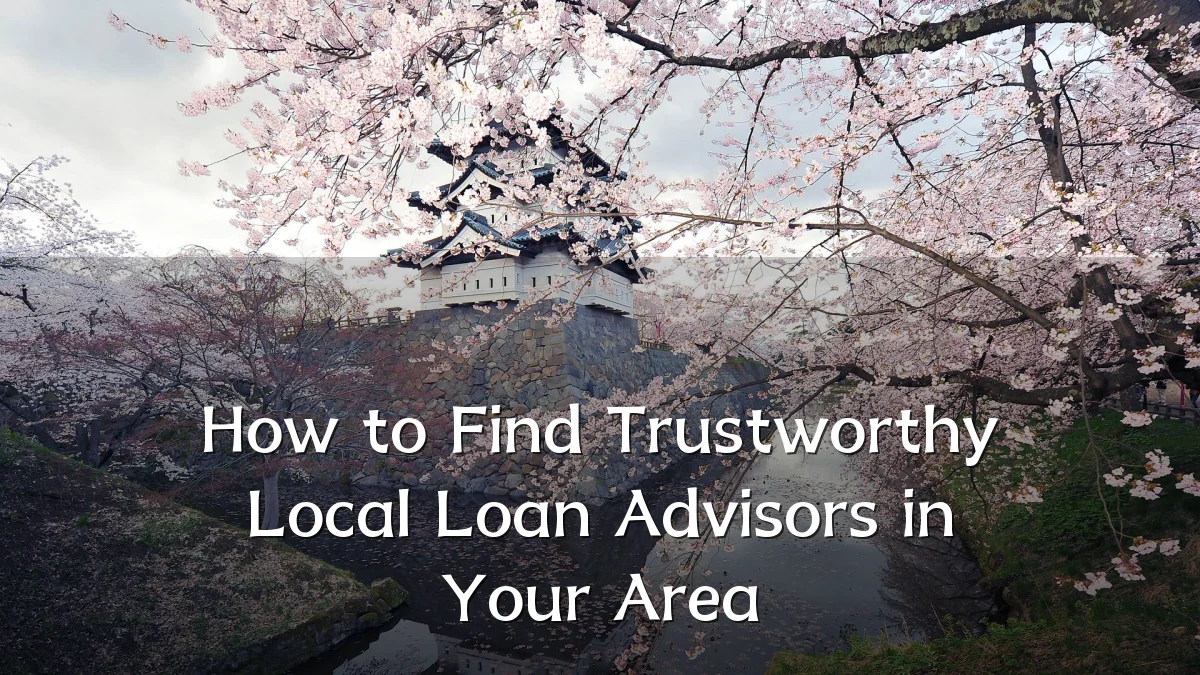 How to Find Trustworthy Local Loan Advisors in Your Area