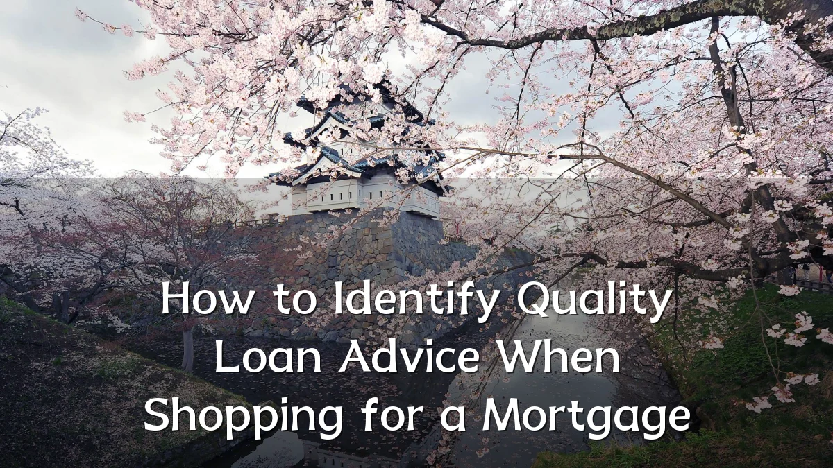 How to Identify Quality Loan Advice When Shopping for a Mortgage