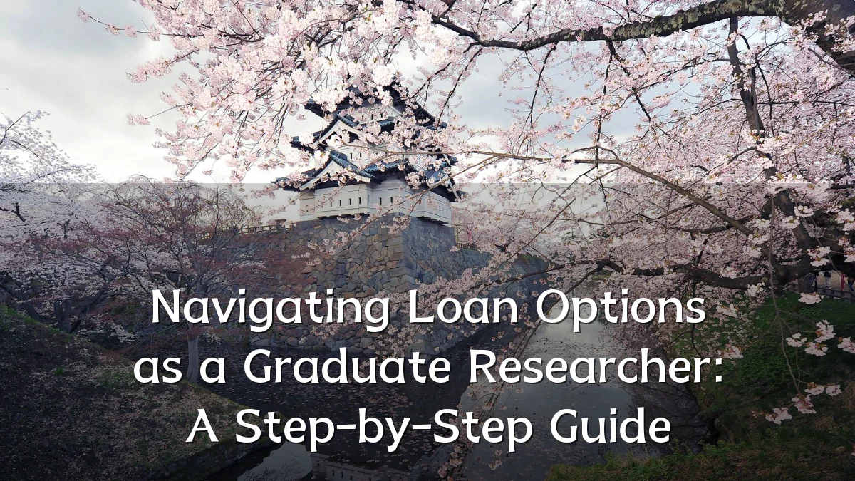 Navigating Loan Options as a Graduate Researcher: A Step-by-Step Guide