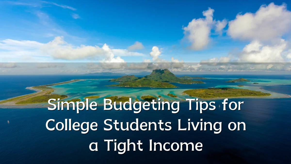 Simple Budgeting Tips for College Students Living on a Tight Income