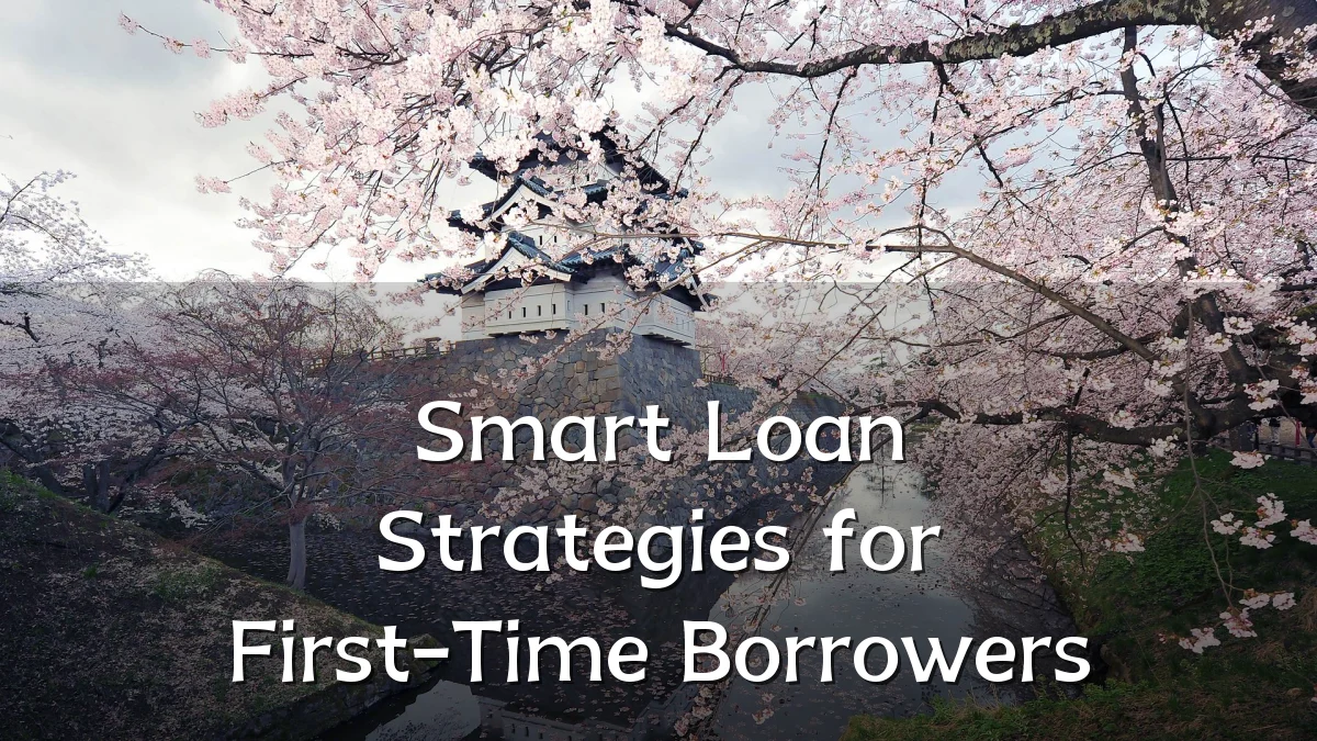 Smart Loan Strategies for First-Time Borrowers