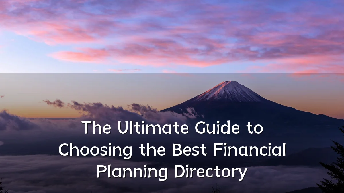The Ultimate Guide to Choosing the Best Financial Planning Directory
