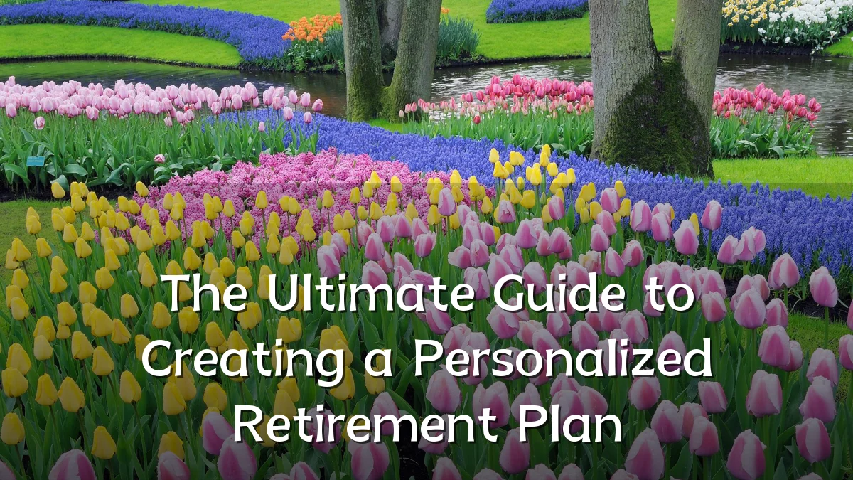 The Ultimate Guide to Creating a Personalized Retirement Plan