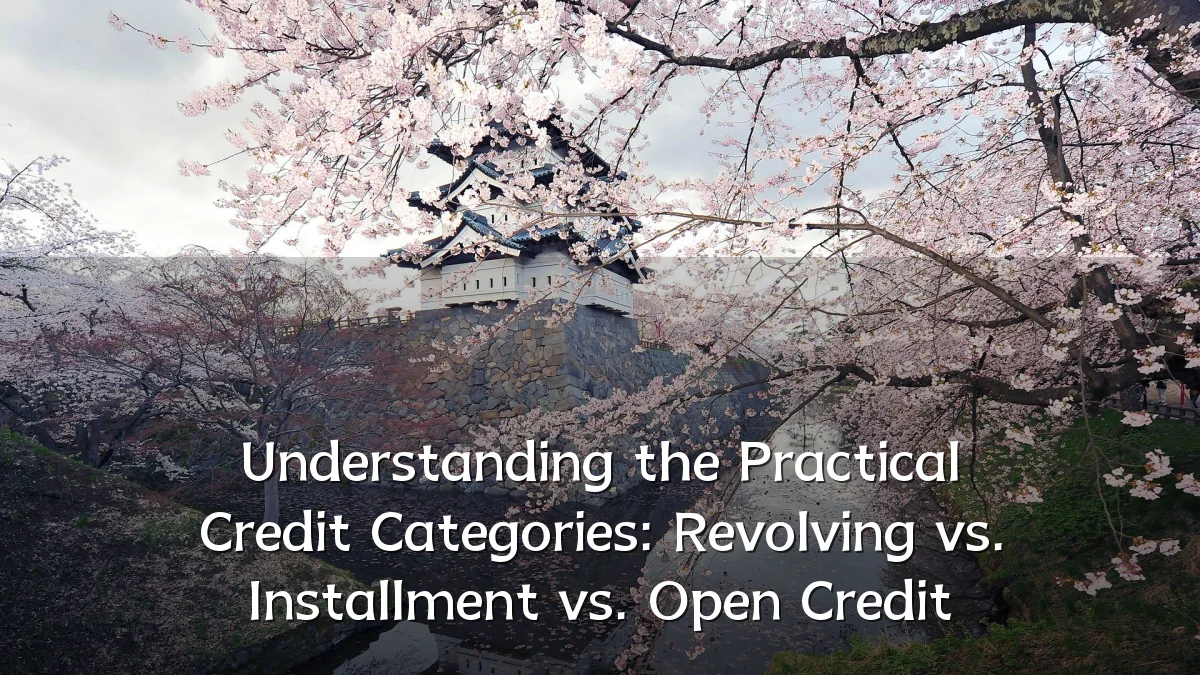 Understanding the Practical Credit Categories: Revolving vs. Installment vs. Open Credit