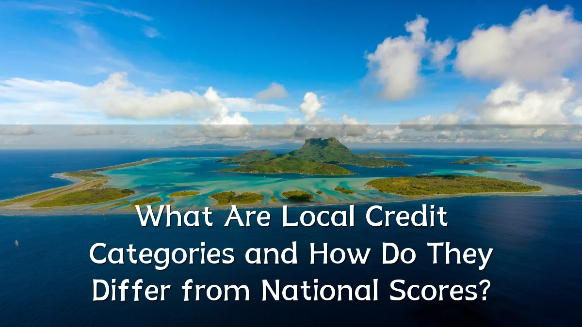 What Are Local Credit Categories and How Do They Differ from National Scores?
